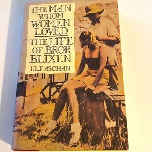 The MAN WHO WOMEN LOVED - THE LIFE OF BROR BLIXEN by ULF ASCHAN